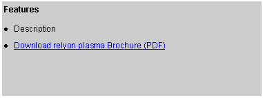 Text Box: FeaturesDescriptionDownload relyon plasma Brochure (PDF)